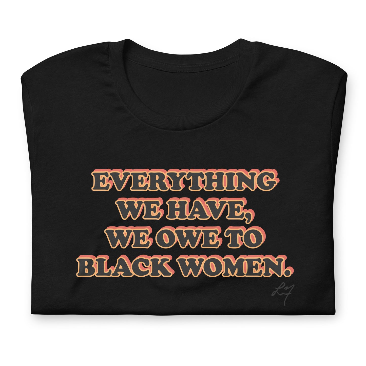 Everything We Have We Owe to Black Women T-Shirt